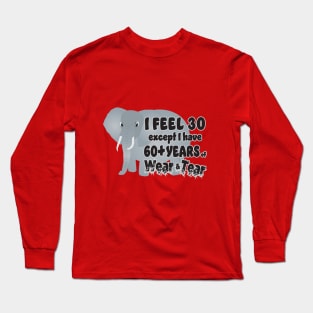 Elephant - I Feel 30 60 Wear Tear Long Sleeve T-Shirt